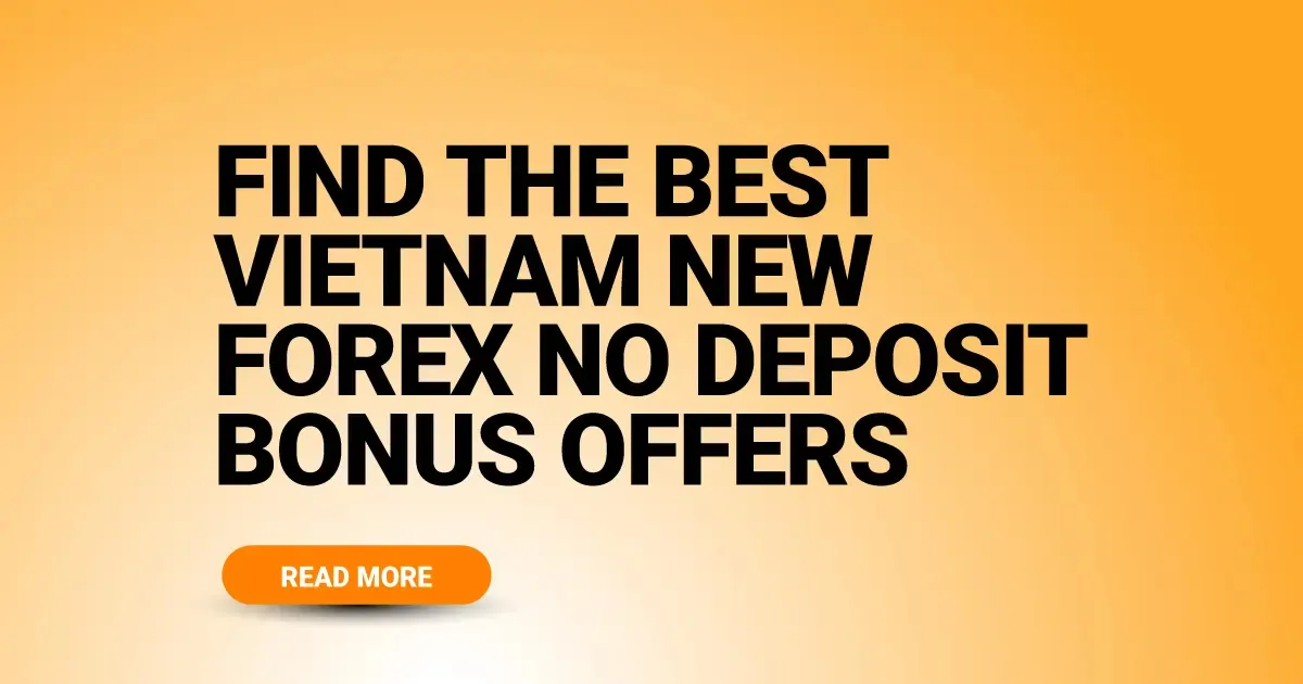 Find The Best Vietnam New Forex No Deposit Bonus Offers